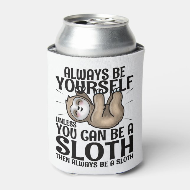 Always Be Yourself Unless You Can Be A Sloth  Cooler (Can Front)