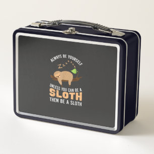 Always Be Yourself Unless You Can Be A Sloth Funny Metal Lunch Box
