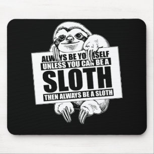 Always Be Yourself Unless You Can Be a Sloth Mouse Mat