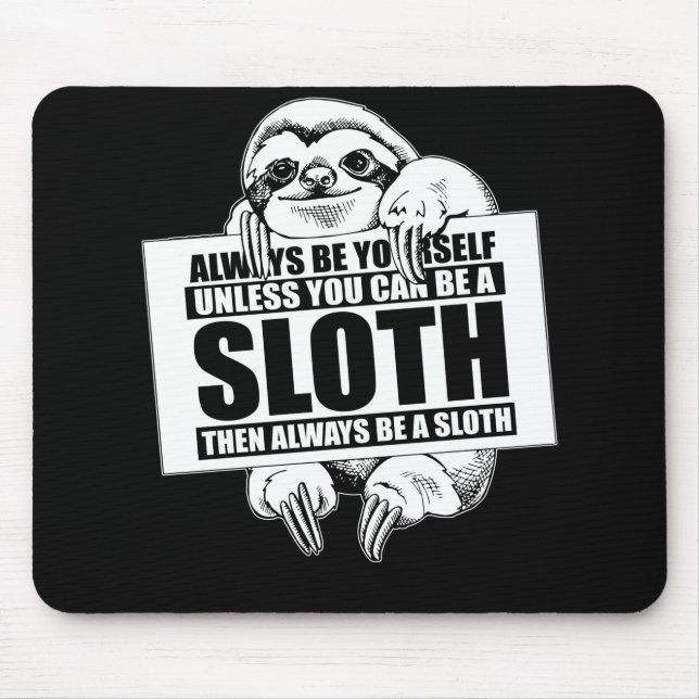 Always Be Yourself Unless You Can Be a Sloth Mouse Mat (Front)