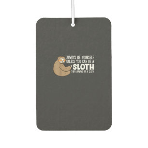 Always Be Yourself Unless You Can Be A Sloth T-Shi Car Air Freshener
