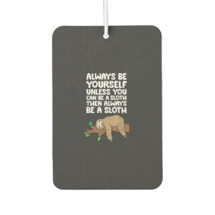 Always Be Yourself Unless You Can Be A Sloth T-Shi Car Air Freshener