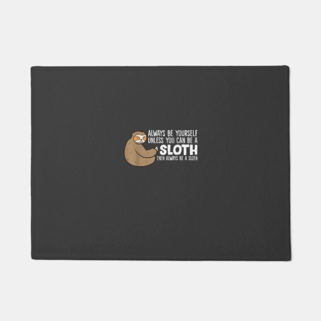 Always Be Yourself Unless You Can Be A Sloth T-Shi Doormat (Front)