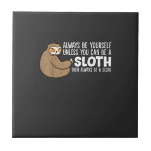 Always Be Yourself Unless You Can Be A Sloth T-Shi Tile