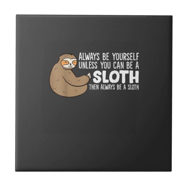 Always Be Yourself Unless You Can Be A Sloth T-Shi Tile (Front)