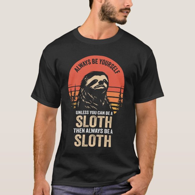 Always Be Yourself Unless You Can Be A Sloth T-Shirt (Front)