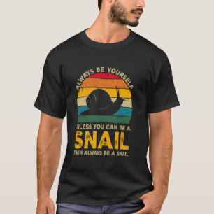 Always Be Yourself Unless You Can Be A Snail, Funn T-Shirt
