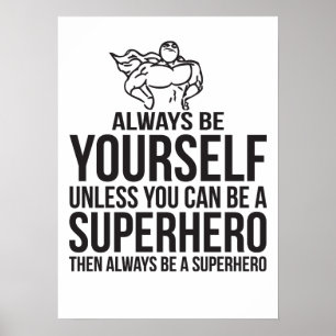 Always Be Yourself Unless You Can Be A Super Hero Poster