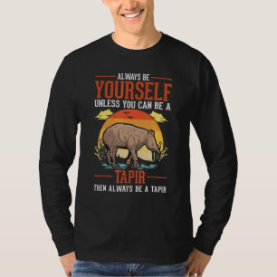 Always Be Yourself Unless You Can Be A Tapir T-Shirt