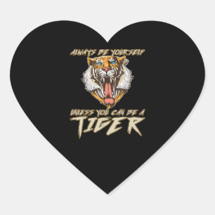 Always Be Yourself Unless You Can Be A Tiger Gift Heart Sticker