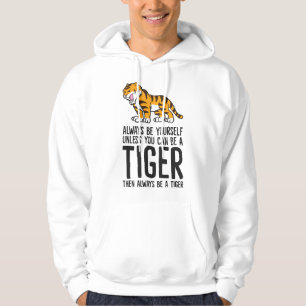 Always Be Yourself Unless You Can Be A Tiger Hoodie