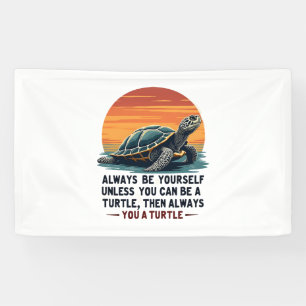 Always Be Yourself Unless You Can Be A Turtle, Fun Banner