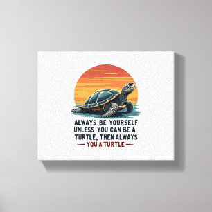 Always Be Yourself Unless You Can Be A Turtle, Fun Canvas Print