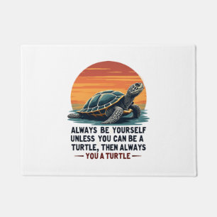 Always Be Yourself Unless You Can Be A Turtle, Fun Doormat