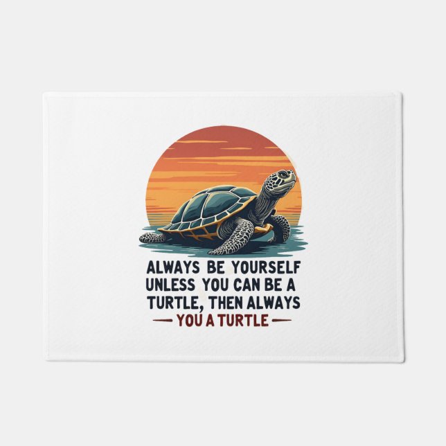Always Be Yourself Unless You Can Be A Turtle, Fun Doormat (Front)
