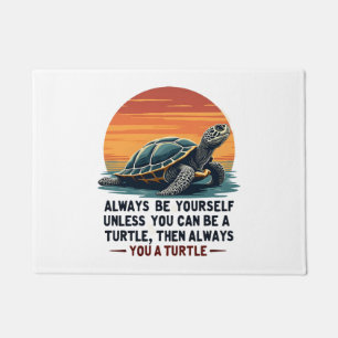 Always Be Yourself Unless You Can Be A Turtle, Fun Doormat