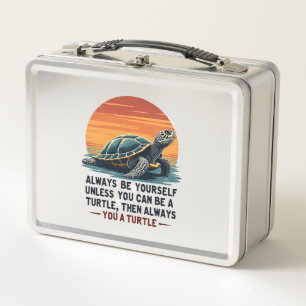 Always Be Yourself Unless You Can Be A Turtle, Fun Metal Lunch Box
