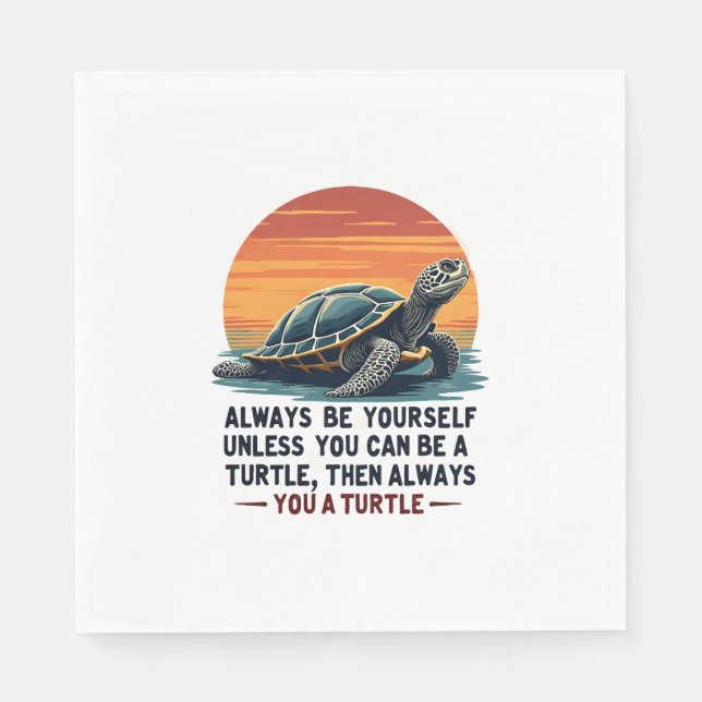 Always Be Yourself Unless You Can Be A Turtle, Fun Napkin (Front)
