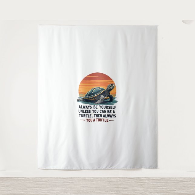 Always Be Yourself Unless You Can Be A Turtle, Fun Tapestry (Front)