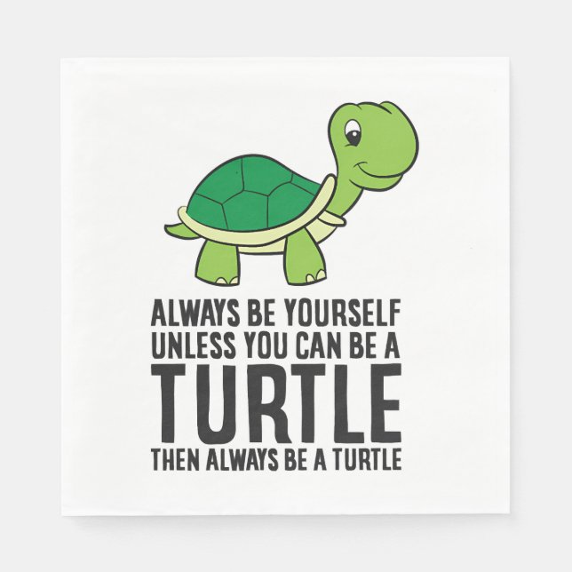 Always Be Yourself Unless You Can Be A Turtle Napkin (Front)
