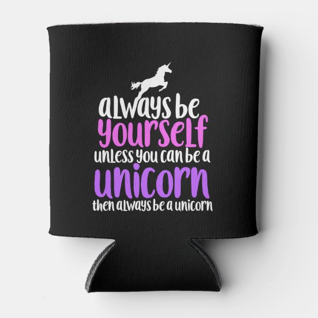 Always be yourself unless you can be a unicorn can cooler (Front)
