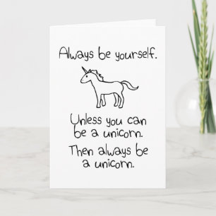 Always Be Yourself, Unless You Can Be A Unicorn Card
