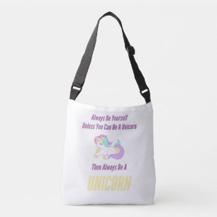 Always Be Yourself Unless You Can Be A Unicorn Crossbody Bag