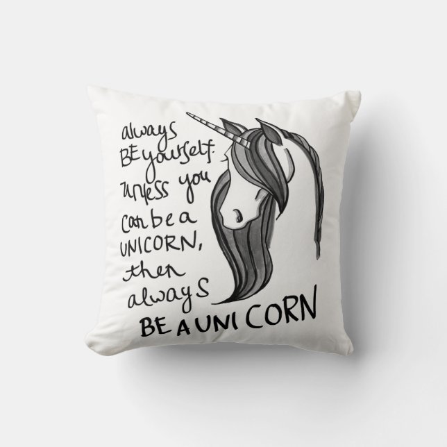 Always Be Yourself, Unless You Can Be A  Unicorn Cushion (Front)