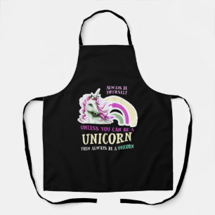 Always Be Yourself Unless You Can Be A Unicorn Fun Apron