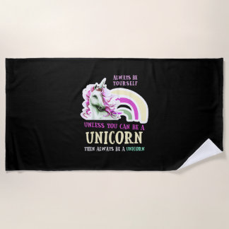 Always Be Yourself Unless You Can Be A Unicorn Fun Beach Towel