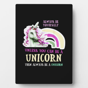 Always Be Yourself Unless You Can Be A Unicorn Fun Plaque