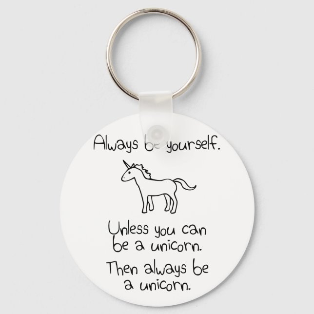 Always Be Yourself, Unless You Can Be A Unicorn Key Ring (Front)
