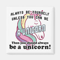 Always be yourself unless you can be a unicorn