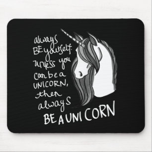 Always Be Yourself, Unless You Can Be A Unicorn Mouse Mat