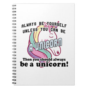 Always be yourself unless you can be a unicorn notebook