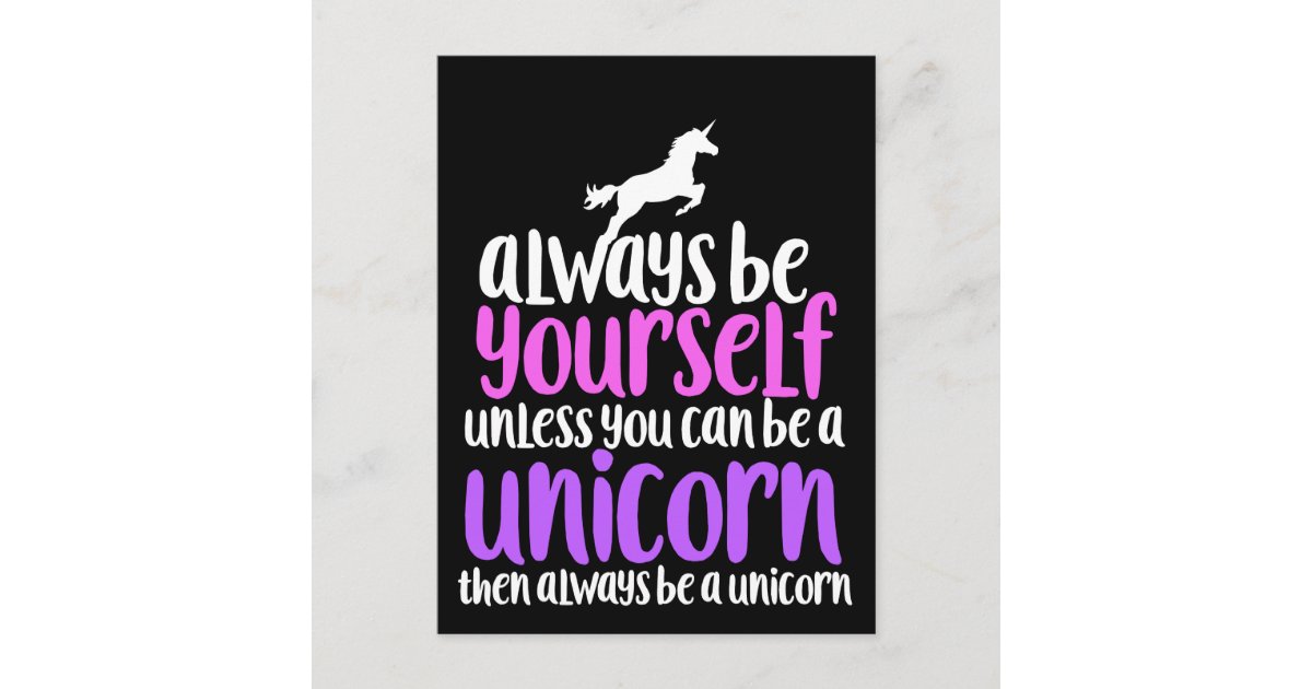 Always Be Yourself Unless You Can Be A Unicorn Postcard Zazzle Co Uk
