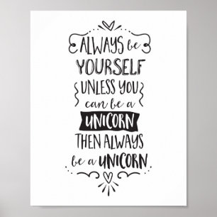 Always Be Yourself, Unless You Can Be A Unicorn Poster