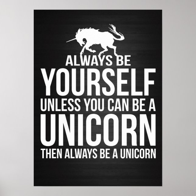 Always Be Yourself. Unless You Can Be A Unicorn. Poster (Front)