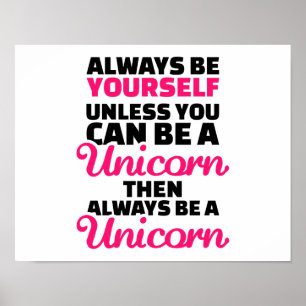 Always be yourself unless you can be a unicorn poster