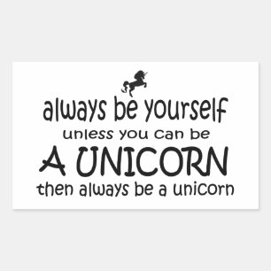 Always Be Yourself, Unless You Can Be A Unicorn Rectangular Sticker