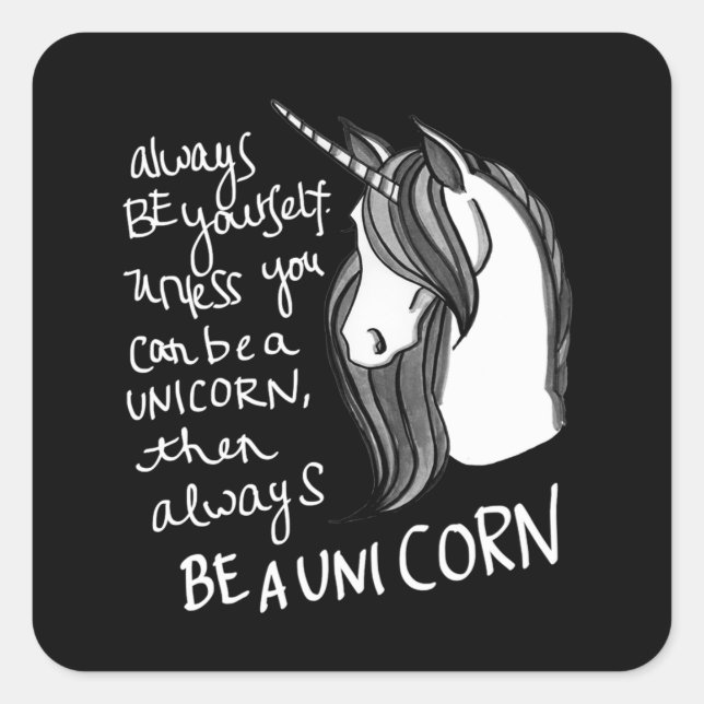 Always Be Yourself, Unless You Can Be A  Unicorn Square Sticker (Front)