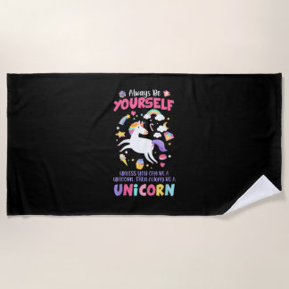 Always Be Yourself Unless You Can Be A Unicorn T-S Beach Towel