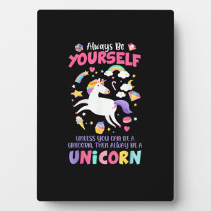 Always Be Yourself Unless You Can Be A Unicorn T-S Plaque