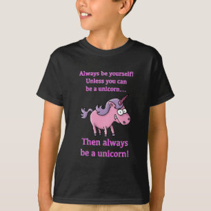 always be yourself, unless you can be a unicorn T-Shirt