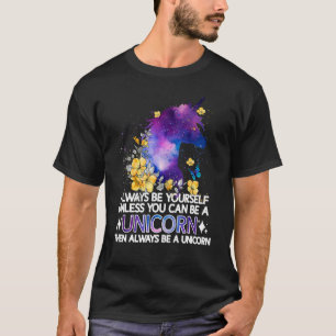 Always Be Yourself Unless You Can Be A Unicorn T-Shirt
