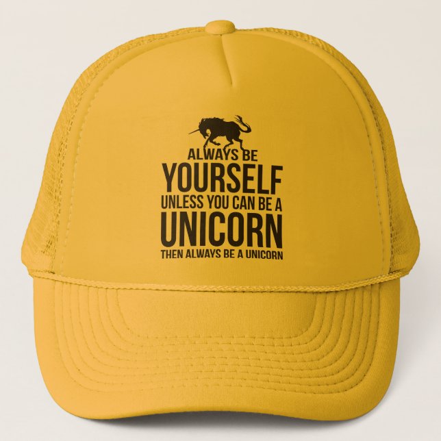 Always Be Yourself. Unless You Can Be A Unicorn. Trucker Hat (Front)
