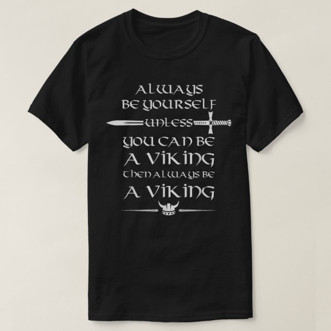 Always be yourself unless you can be a Viking T-Shirt (Design Front)