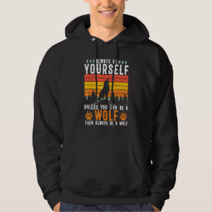 Always be Yourself Unless You Can Be A Wolf Vintag Hoodie