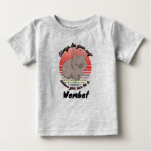 always be yourself unless you can be a wombat