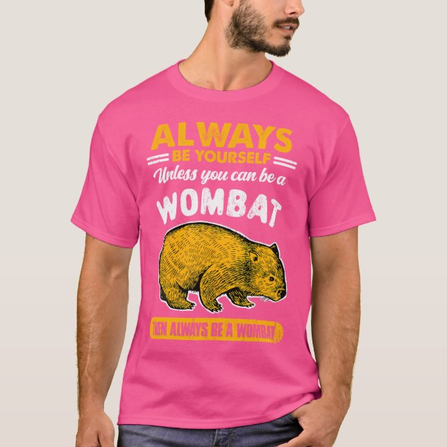 Always Be Yourself Unless You Can Be A Wombat Funn T-Shirt (Front)